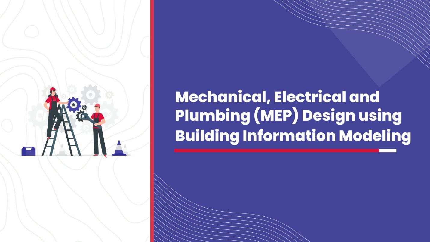 Mechanical, Electrical and Plumbing (MEP) Design using Building Information Modeling